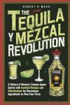 The Tequila y Mezcal Revolution: A History of Mexico's Famous Agave Spirits with Cocktail Recipes and Substitutions for Uncommon Ingredients to Plan Your Party