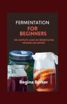 Beginner's Guide to Easy Fermentation Methods and Recipes