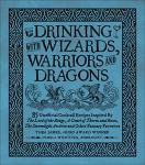 Drinking with Wizards, Warriors and Dragons: 85 unofficial drink recipes inspired by The Lord of the Rings, A Court of Thorns and Roses, The Stormlight Archive and other fantasy favorites