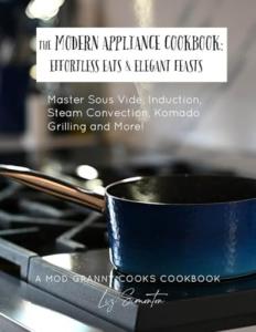 The Modern Appliance Cookbook: Effortless Eats & Elegant Feasts: Master Sous Vide, Induction, Steam Convection, Komado Grilling and More!