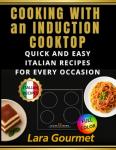 Cooking With an Induction Top: Quick and Easy Italian Recipes to Turn Christmas, New Year's Eve, and Carnival into Unforgettable Celebrations