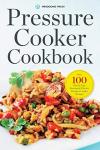 Easy Pressure Cooker Recipes: 100+ Quick Meals