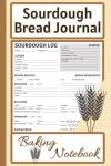 Sourdough Bread Journal: Recipe Log & Notes