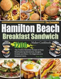 Hamilton Beach Breakfast Sandwich Maker Cookbook: 1200 Recipes