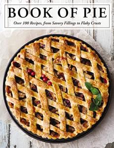 The Ultimate Pie Recipe Book: 100+ Delicious Ideas