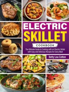Electric Skillet Cookbook: Easy Recipes for Every Meal