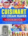 Cuisinart Ice Cream Maker Cookbook: Quick Frozen Treats