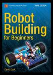 Beginner's Guide to Robot Building, Third Edition