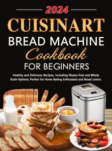 Cuisinart Bread Machine Cookbook for Beginners