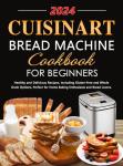 Cuisinart Bread Machine Cookbook for Beginners