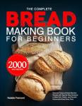 Beginner's Bread Making Book: Easy Machine Recipes