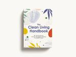 Clean Living Handbook: 80+ Natural Household Solutions