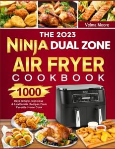 Ninja Dual Zone Air Fryer Cookbook: 1000 Easy Recipes