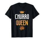 Churro Queen Funny Churro Lover T-Shirt