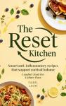 The Reset Kitchen: An Anti-Inflammatory Diet Cookbook For Cortisol Balance In A Detox-Focused World