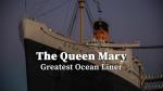 The Queen Mary: Greatest Ocean Liner