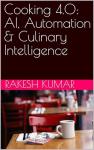 Cooking 4.0: AI, Automation & Culinary Intelligence