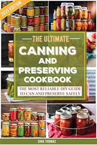 HOMEMADE CANNING AND PRSEERVING COOKBOOK : THE [DIY] AWESOME WAYS OF SAFELY PRESERVING FOOD CONTENTS, DETOXIFYING LOW-ACID CANNED FOOD, INCLUDING WATER BATH, PRESSURE CANNING METHOD, FERMENTATION