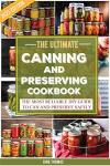 HOMEMADE CANNING AND PRSEERVING COOKBOOK : THE [DIY] AWESOME WAYS OF SAFELY PRESERVING FOOD CONTENTS, DETOXIFYING LOW-ACID CANNED FOOD, INCLUDING WATER BATH, PRESSURE CANNING METHOD, FERMENTATION