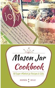 Mason Jar Cookbook: 60 Tasty Recipes & Mixes