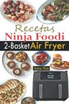 Ninja Foodi Dual Zone Air Fryer Cookbook