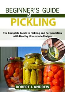 Easy Pickling and Fermentation Recipes for Beginners