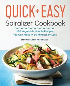 Quick & Easy Spiralizer Cookbook: 100 Veggie Noodle Recipes