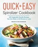 Quick & Easy Spiralizer Cookbook: 100 Veggie Noodle Recipes