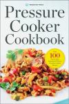 Pressure Cooker Cookbook: 100+ Easy Recipes