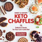 Keto Chaffles: 75 Sweet & Savory Recipes