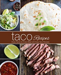 Taco Recipes: Enjoy Tacos for Every Meal with Easy Taco Recipes