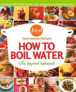 How To Boil Water: The Confidence-Building Cookbook for Beginners with Food Network Recipes