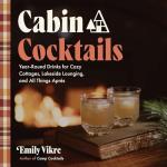Cabin Cocktails: Year-Round Drinks for Cozy Cottages, Lakeside Lounging, and All Things Après (Great Outdoor Cooking)