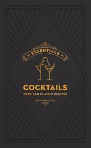 ESSENTIALS: Cocktails: Over 500 Classic Recipes