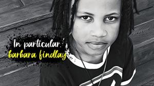 In Particular, Barbara Findlay