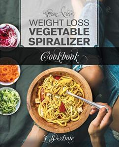 Weight Loss Spiralizer Cookbook: 101 Delicious Recipes