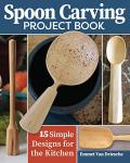 Spoon Carving Book: 15 Easy Kitchen Projects