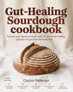 Sourdough Cookbook for Gut Health: 75+ Recipes
