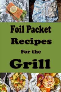 Grilling Made Easy: Foil Packet Recipe Cookbook