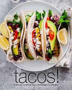 Delicious Taco Recipes: The Ultimate Mexican Cookbook