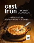 Cast Iron Skillet Cookbook: Classic Recipes Inside