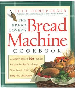 Bread Machine Cookbook: 300 Perfect Recipes for Bread