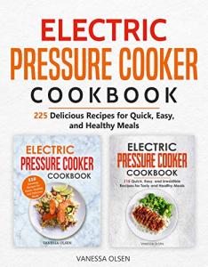 Electric Pressure Cooker Cookbook with 225 Simple Recipes