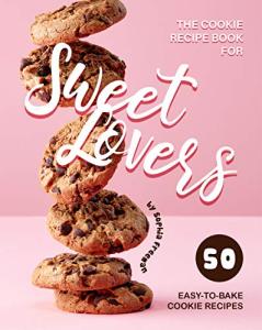 50 Easy Cookie Recipes for Sweet Lovers