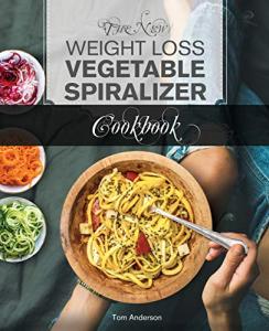 Weight Loss Vegetable Spiralizer Cookbook: 101 Recipes