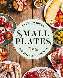 150 Small Plates for Tasty Bites and Nibbles