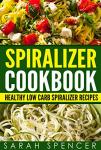 Healthy Low Carb Spiralizer Recipe Cookbook