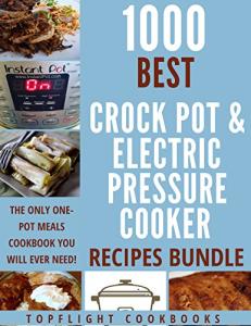 1000 Best Pressure Cooker and Crock Pot Recipes