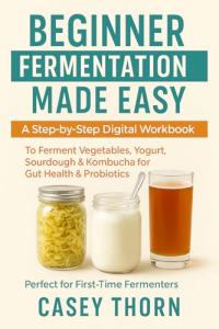 Easy Fermentation Guide for Gut Health and Probiotics