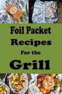 Grill Foil Packet Recipes Cookbook for Delicious Meals